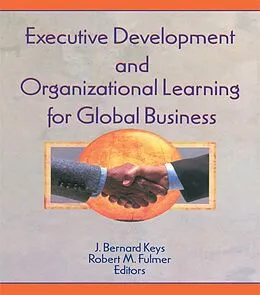 E-Book (pdf) Executive Development and Organizational Learning for Global Business von Erdener Kaynak, Robert M Fulmer, J Bernard Keys