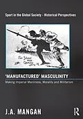 ePUB 'Manufactured' Masculinity von J. A. Mangan