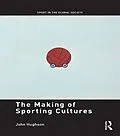 E-Book (pdf) The Making of Sporting Cultures von John Hughson