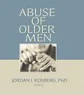 E-Book (epub) Abuse of Older Men von Jordan I. Kosberg