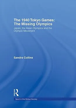 E-Book (pdf) The 1940 Tokyo Games: The Missing Olympics von Sandra Collins