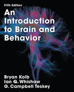 Fester Einband An Introduction to Brain and Behavior von Bryan Kolb, Ian Q. Whishaw, G. Campbell Teskey