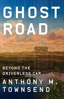 E-Book (epub) Ghost Road: Beyond the Driverless Car von Anthony M. Townsend