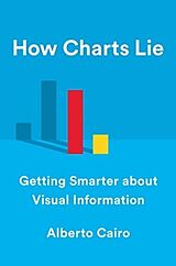 Fester Einband How Charts Lie: Getting Smarter about Visual Information von Alberto Cairo