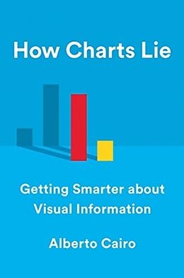 Fester Einband How Charts Lie: Getting Smarter about Visual Information von Alberto Cairo