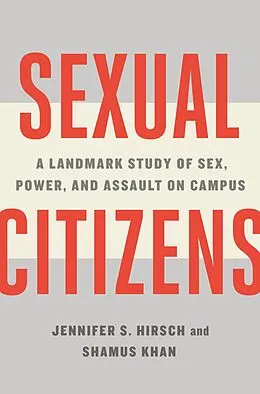E-Book (epub) Sexual Citizens: A Landmark Study of Sex, Power, and Assault on Campus von Jennifer S. Hirsch, Shamus Khan