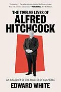 E-Book (epub) The Twelve Lives of Alfred Hitchcock von Edward White