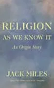 Kartonierter Einband Religion as We Know It von Miles Jack