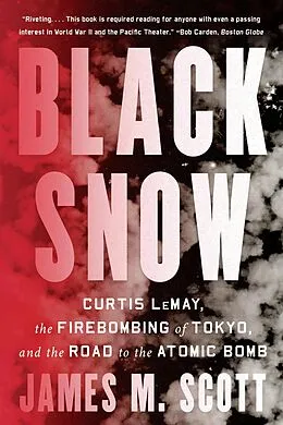 E-Book (epub) Black Snow: Curtis LeMay, the Firebombing of Tokyo, and the Road to the Atomic Bomb von James M. Scott