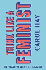 Livre Relié Think Like a Feminist de Carol Hay