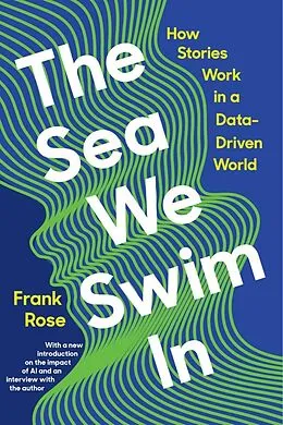 E-Book (epub) The Sea We Swim In: How Stories Work ina Data-Driven World von Frank Rose