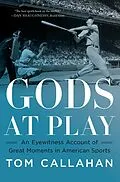 E-Book (epub) Gods at Play: An Eyewitness Account of Great Moments in American Sports von Tom Callahan