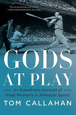 E-Book (epub) Gods at Play: An Eyewitness Account of Great Moments in American Sports von Tom Callahan