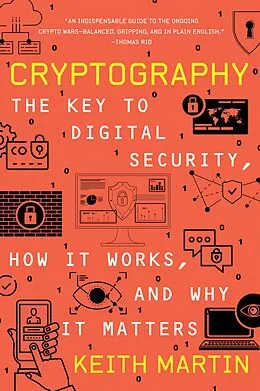 E-Book (epub) Cryptography: The Key to Digital Security, How It Works, and Why It Matters von Keith Martin