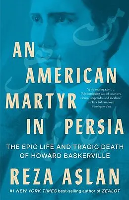 E-Book (epub) An American Martyr in Persia: The Epic Life and Tragic Death of Howard Baskerville von Reza Aslan