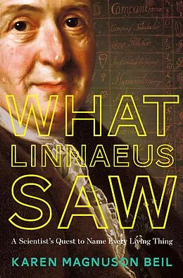 E-Book (epub) What Linnaeus Saw: A Scientist's Quest to Name Every Living Thing von Karen Magnuson Beil
