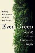 E-Book (epub) Ever Green: Saving Big Forests to Save the Planet von John W. Reid, Thomas E. Lovejoy
