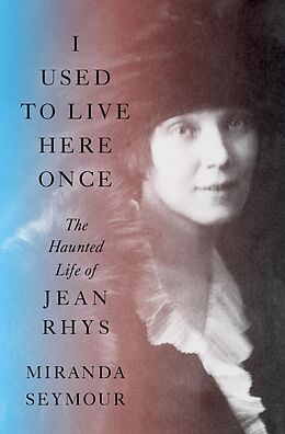 eBook (epub) I Used to Live Here Once: The Haunted Life of Jean Rhys de Miranda Seymour