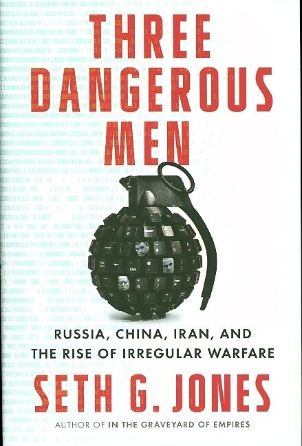 Three Dangerous Men - Russia, China, Iran and the Rise of Irregular Warfare