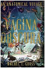 Fester Einband Vagina Obscura - An Anatomical Voyage von Rachel E. Gross