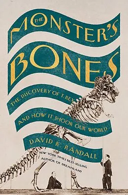 E-Book (epub) The Monster's Bones: The Discovery of T. Rex and How It Shook Our World von David K. Randall
