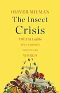 E-Book (epub) The Insect Crisis: The Fall of the Tiny Empires That Run the World von Oliver Milman