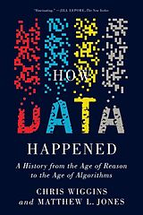 eBook (epub) How Data Happened: A History from the Age of Reason to the Age of Algorithms de Chris Wiggins, Matthew L. Jones