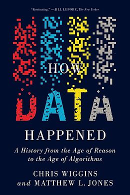 eBook (epub) How Data Happened: A History from the Age of Reason to the Age of Algorithms de Chris Wiggins, Matthew L. Jones