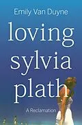 E-Book (epub) Loving Sylvia Plath von Emily van Duyne