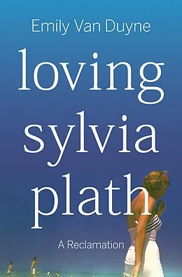 E-Book (epub) Loving Sylvia Plath von Emily van Duyne