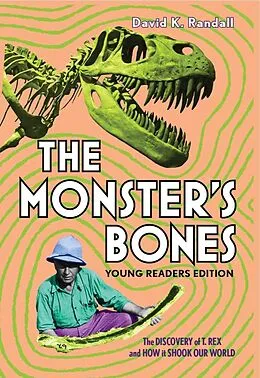 E-Book (epub) The Monster's Bones (Young Readers Edition): The Discovery of T. Rex and How It Shook Our World von David K. Randall