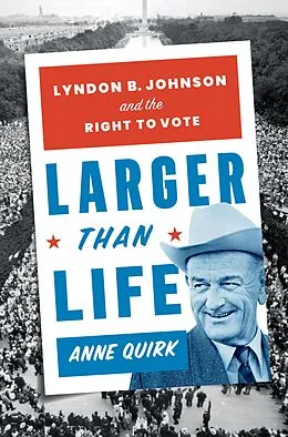 E-Book (epub) Larger than Life: Lyndon B. Johnson and the Right to Vote von Anne Quirk