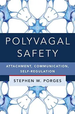 E-Book (epub) Polyvagal Safety: Attachment, Communication, Self-Regulation (Norton Series on Interpersonal Neurobiology) von Stephen W. Porges