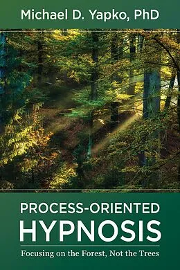 E-Book (epub) Process-Oriented Hypnosis: Focusing on the Forest, Not the Trees von Michael D. Yapko