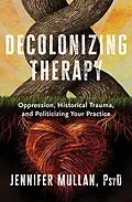 E-Book (epub) Decolonizing Therapy von Jennifer Mullan
