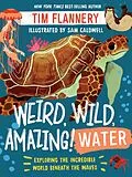 E-Book (epub) Weird, Wild, Amazing! Water von Tim Flannery