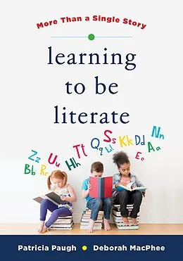 E-Book (epub) Learning to Be Literate: More Than a Single Story von Deborah MacPhee, Patricia Paugh
