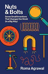 eBook (epub) Nuts and Bolts: Seven Small Inventions That Changed the World in a Big Way de Roma Agrawal