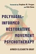 Kartonierter Einband Polyvagal-Informed Restorative Movement Psychotherapy von Amber Elizabeth Gray