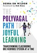 E-Book (epub) The Polyvagal Path to Joyful Learning: Transforming Classrooms One Nervous System at a Time von Debra Em Wilson