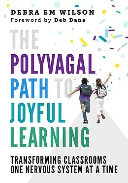 E-Book (epub) The Polyvagal Path to Joyful Learning: Transforming Classrooms One Nervous System at a Time von Debra Em Wilson