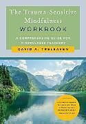 Couverture cartonnée The Trauma-Sensitive Mindfulness Workbook de David A. Treleaven