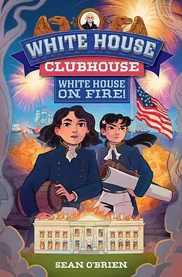 E-Book (epub) White House on Fire! (White House Clubhouse #2) von Sean O'Brien