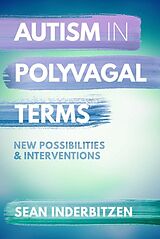 eBook (epub) Autism in Polyvagal Terms: New Possibilities and Interventions (Norton Series on Interpersonal Neurobiology) de Sean M. Inderbitzen