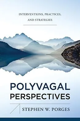 E-Book (epub) Polyvagal Perspectives: Interventions, Practices, and Strategies (First Edition) (Norton Series on Interpersonal Neurobiology) von Stephen W. Porges