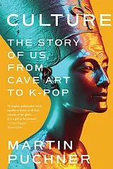 Kartonierter Einband Culture - The Story of Us, From Cave Art to K-Pop von Martin Puchner