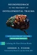 Kartonierter Einband Neurofeedback in the Treatment of Developmental Trauma von Fisher Sebern F.