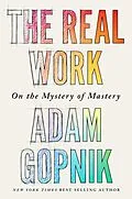 E-Book (epub) The Real Work von Adam Gopnik