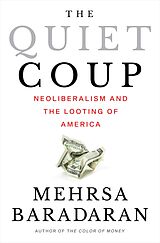 E-Book (epub) The Quiet Coup: Neoliberalism and the Looting of America von Mehrsa Baradaran