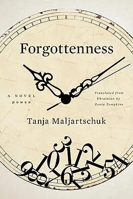 E-Book (epub) Forgottenness: A Novel von Tanja Maljartschuk